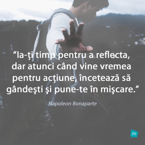 Ia-ți timp pentru a reflecta, dar atunci când vine vremea pentru...