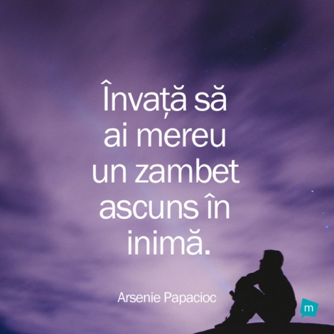 Învaţă să ai mereu un zambet ascuns în inimă.