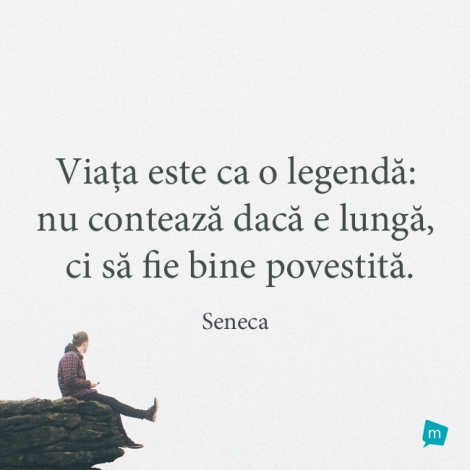 Viața este ca o legendă: nu contează dacă e lungă, ci să fie...