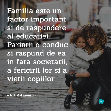 Familia este un factor important si de raspundere al educatiei....
