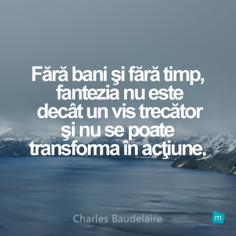 Fără bani şi fără timp, fantezia nu este decât un vis trecător...