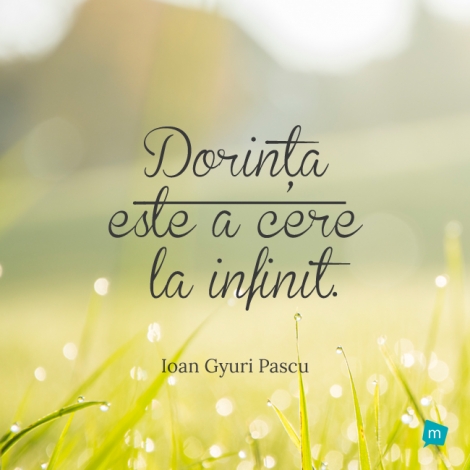 Dorinta este a cere la infinit.