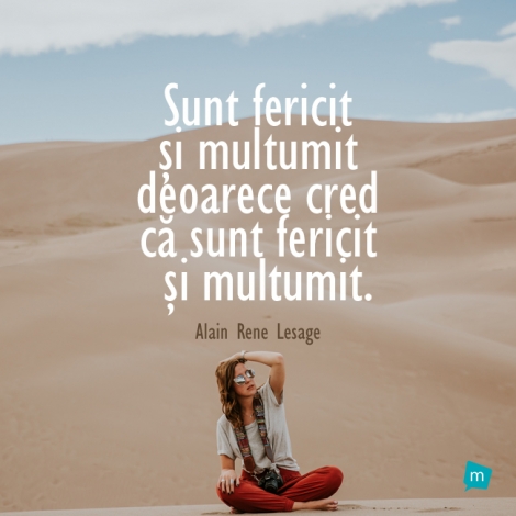 Sunt fericit si multumit deoarece cred ca sunt fericit si multumit.