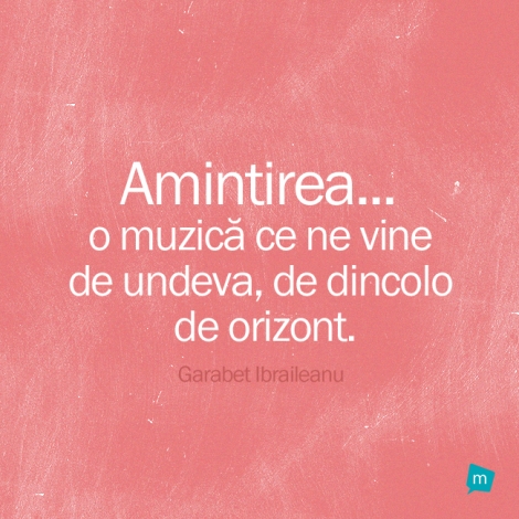 Amintirea... o muzica ce ne vine de undeva, de dincolo de orizont.