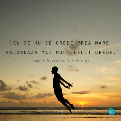 Cel ce nu se crede prea mare valoreaza mai mult decat crede.