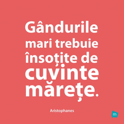 Gandurile mari trebuie insotite de cuvinte marete.