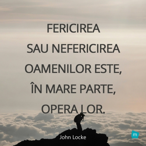 Fericirea sau nefericirea oamenilor este, în mare parte, opera lor.