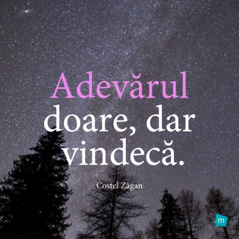 Adevarul doare, dar vindeca.