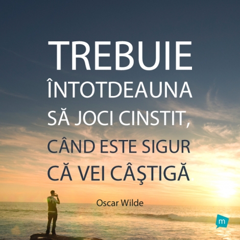 Trebuie intotdeauna sa joci cinstit, cand este sigur ca vei castiga.