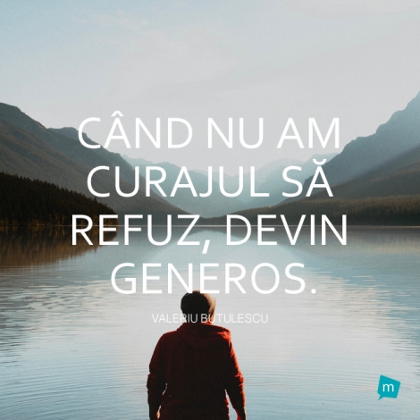 Cand nu am curajul sa refuz, devin generos.